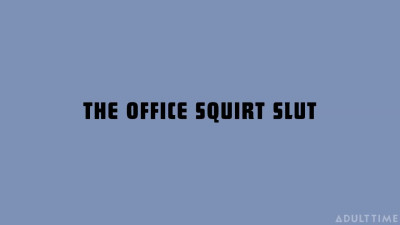 The Office Squirt Slut